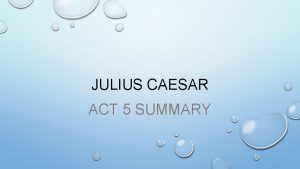 JULIUS CAESAR ACT 5 SUMMARY ACT 5 SCENE