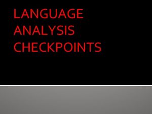 LANGUAGE ANALYSIS CHECKPOINTS Language analysis checkpoints Use formal