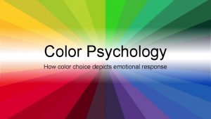 Color Psychology How color choice depicts emotional response