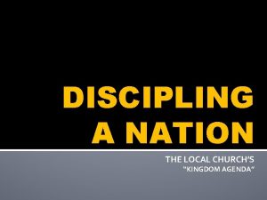 DISCIPLING A NATION THE LOCAL CHURCHS KINGDOM AGENDA