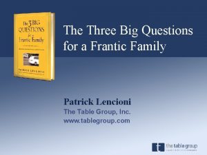 The Three Big Questions for a Frantic Family