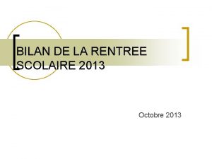 BILAN DE LA RENTREE SCOLAIRE 2013 Octobre 2013