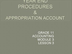 YEAR END PROCEDURES APPROPRIATION ACCOUNT GRADE 11 ACCOUNTING
