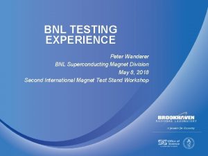 BNL TESTING EXPERIENCE Peter Wanderer BNL Superconducting Magnet