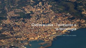 Civitavecchia lambiente e la tecnologia Dove locchio non