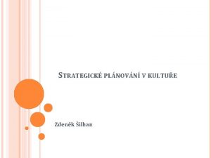 STRATEGICK PLNOVN V KULTUE Zdenk ilhan PROCES STRATEGICKHO