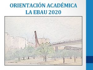 ORIENTACIN ACADMICA LA EBAU 2020 ESTRUCTURA EBAU FASE