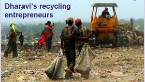 Dharavis recycling entrepreneurs Todays lesson Lesson goal Prior