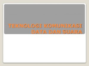 TEKNOLOGI KOMUNIKASI DATA DAN SUARA Aspekaspek teknologi komunikasi