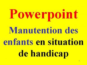 Powerpoint Manutention des enfants en situation de handicap