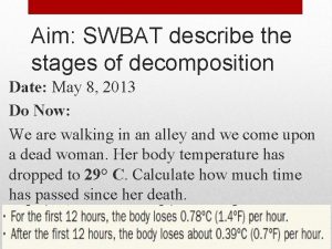 Aim SWBAT describe the stages of decomposition Date