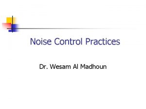 Noise Control Practices Dr Wesam Al Madhoun Noise