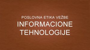 POSLOVNA ETIKA VEBE INFORMACIONE TEHNOLOGIJE ETIKA U INFORMACIONIM