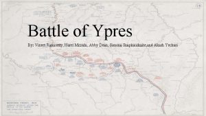 Battle of Ypres By Vineet Ramisetty Harel Mizrahi