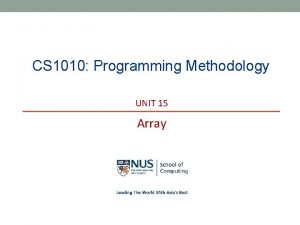 CS 1010 Programming Methodology UNIT 15 Array NUS