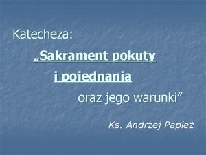 Katecheza Sakrament pokuty i pojednania oraz jego warunki