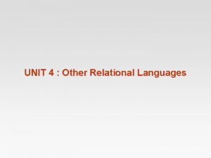 UNIT 4 Other Relational Languages Other Relational Languages