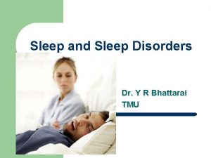 Sleep and Sleep Disorders Dr Y R Bhattarai