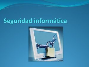 Seguridad informtica Un sistema es ntegro si impide