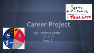 Career Project By Dominic Adduci 121213 Hour 5