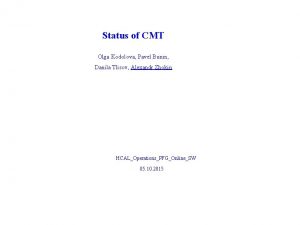 Status of CMT Olga Kodolova Pavel Bunin Danila