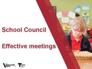 School Council Effective meetings 1 Planning for effective