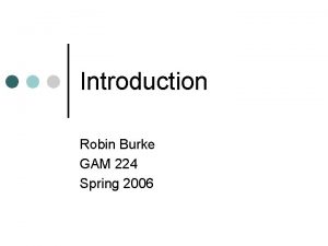 Introduction Robin Burke GAM 224 Spring 2006 Outline