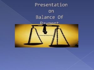 Presentation on Balance Of Payment BOP Introduction Balance