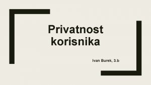 Privatnost korisnika Ivan Burek 3 b Potpune privatnosti