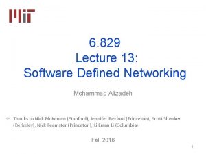 6 829 Lecture 13 Software Defined Networking Mohammad