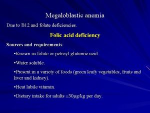 Megaloblastic anemia Due to B 12 and folate