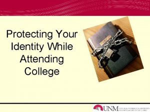 Protecting Your Identity While Attending College Outline What