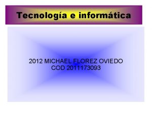 Tecnologa e informtica 2012 MICHAEL FLOREZ OVIEDO COD