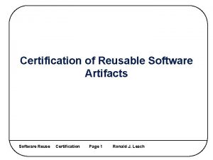 Certification of Reusable Software Artifacts Software Reuse Certification