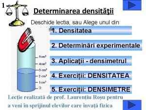 1 Determinarea densitii Deschide lectia sau Alege unul