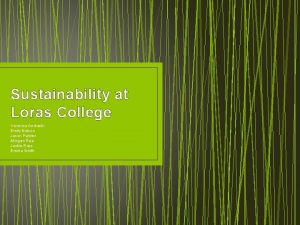 Sustainability at Loras College Veronica Andraski Emily Nelson