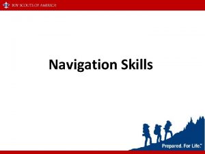 Navigation Skills Navigation Skills Agenda Who should be