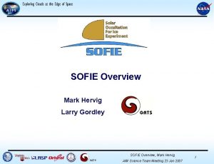 SOFIE Overview Mark Hervig Larry Gordley GATS SOFIE