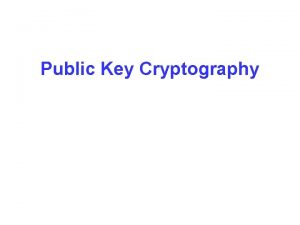 Public Key Cryptography In traditional cryptography the sender