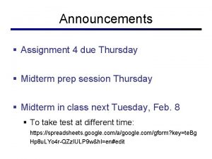 Announcements Assignment 4 due Thursday Midterm prep session