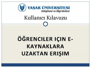 Kullanc Klavuzu RENCILER IIN EKAYNAKLARA UZAKTAN ERIIM Yaar