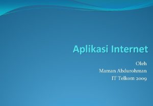 Aplikasi Internet Oleh Maman Abdurohman IT Telkom 2009