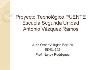 Proyecto Tecnolgico PUENTE Escuela Segunda Unidad Antonio Vzquez