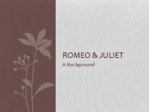 ROMEO JULIET A Background Romeo Juliet William Shakespeare