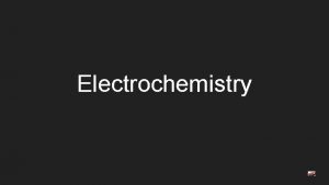 Electrochemistry Electrochemistry is the study of interchange between