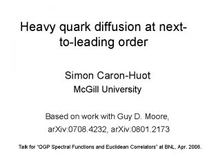 Heavy quark diffusion at nexttoleading order Simon CaronHuot