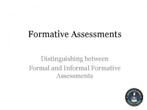 Formative Assessments Distinguishing between Formal and Informal Formative