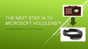 THE NEXT STEP IN TV MICROSOFT HOLOLENS By