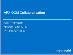 APX OCM Collateralisation Alex Thomason National Grid NTS