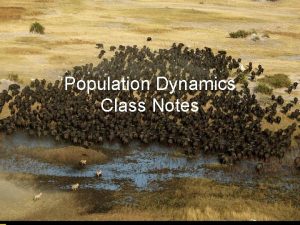 Population Dynamics Class Notes 3 Population Characteristics 1
